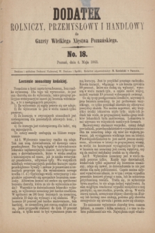 Dodatek Rolniczy, Przemysłowy i Handlowy do Gazety Wielkiego Xięstwa Poznańskiego. 1863, No. 18 (4 maja)
