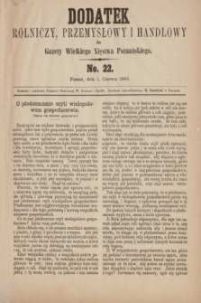 Dodatek Rolniczy, Przemysłowy i Handlowy do Gazety Wielkiego Xięstwa Poznańskiego. 1863, No. 22 (1 czerwca)