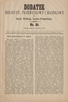 Dodatek Rolniczy, Przemysłowy i Handlowy do Gazety Wielkiego Xięstwa Poznańskiego. 1863, No. 25 (22 czerwca)