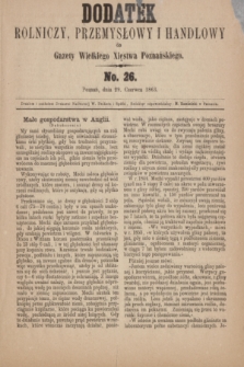 Dodatek Rolniczy, Przemysłowy i Handlowy do Gazety Wielkiego Xięstwa Poznańskiego. 1863, No. 26 (29 czerwca)
