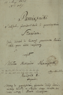 „Pamiętniki o dziejach, piśmiennictwie i prawodawstwie Słowian. T. 1, Pamiętnik I obejmuje: wstęp do pamiętników, pierwotne dzieje chrześcijańskiego kościoła u Słowian obojga obrządku, tudzież ustępy i ułamki historyczne : Jako dodatek do Historii prawodawstw słowiańskich, przez siebie napisanej”