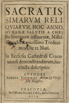 Sacratissimarvm Reliqviarvm, Hoc Anno [...] Millesimo Sexcentessimo Tredecimo, Die 12. Maii, In Ecclesia Cathedrali Cracouiensi demonstrandarum, succincta descriptio