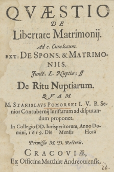 Qvæstio De Libertate Matrimonij : Ad c. Cum locum. Ext: De Spons. & Matrimoniis. Junct. L. Nuptiæ: ff De Ritu Nuptiarum
