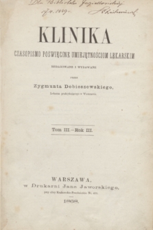 Klinika : czasopismo poświęcone umiejętnościom lekarskim. Spis przedmiotów w tomie trzecim zawartych. R.3, T.3, (1868).