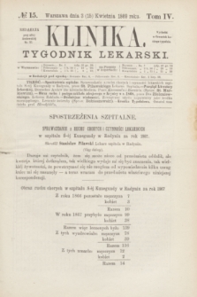 Klinika : czasopismo poświęcone umiejętnościom lekarskim. [R.3], T.4, № 15 (15 kwietnia 1869)