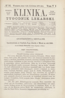 Klinika : tygodnik lekarski. [R.5], T.6, № 16 (21 kwietnia 1870)