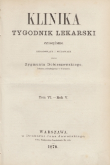 Klinika : tygodnik lekarski. Spis przedmiotów w tomie szóstym zawartych. R.5, T.6 (1870) R. 1 T. 6 1870