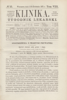 Klinika : tygodnik lekarski. [R.5], T.8, № 15 (13 kwietnia 1871)