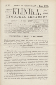 Klinika : tygodnik lekarski. [R.5], T.8, № 17 (27 kwietnia 1871)