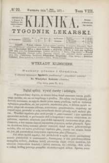 Klinika : tygodnik lekarski. [R.5], T.8, № 22 (1 czerwca 1871)