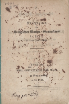 Programm des Königlichen Marien-Gymnasiums in Posen für das Jahr 1845 = Program Król. Gimnazyum Ś. Mar. Magd. w Poznaniu na rok 1845