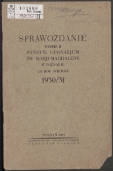 Sprawozdanie Dyrekcji Państw. Gimnazjum Św. Marji Magdaleny w Poznaniu : za rok szkolny 1930/1931