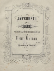 Impromptu : pour le piano : composé et dédié à madame Kazimire de Komierowska : op. 18