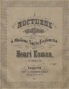 Nocturne : pour le piano : composée et dediée á madame Amélie Kozlowska : oeuvre 15