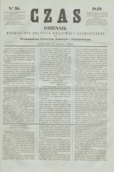 Czas : dziennik poświęcony polityce krajowéj i zagranicznéj oraz wiadomościom literackim, rolniczym i przemysłowym. [R.2], ner 95 (15 czerwca 1849)