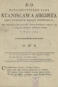 Do Nayiasnieyszego Pana Stanisława Augusta Krola Polskiego, W. Xiązęcia Litewskiego &c. Przy publicznym Doświadczeniu profitu Kawalerow uczących się w Collegium Nobilium Scholarum Piarum w Roku 1774