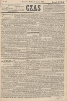 Czas. R.39, Ner 62 (17 marca 1886)
