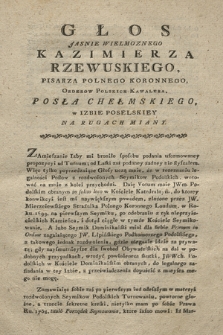 Głos Jasnie Wielmoznego Kazimierza Rzewuskiego, Pisarza Polnego Koronnego, [...] Posła Chełmskiego w Izbie Poselskiey Na Rugach Miany