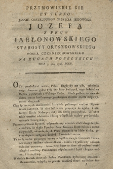 Przymowienie Się Et Turno Jasnie Oswieconego Xiązęcia Jegomosci Jozefa ... Iabłonowskiego Starosty Oryszkowskiego Posła Czerniechowskiego Na Rugach Poselskich Dnia 3. 8bra 1786 Roku