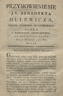 Przymowienie Się J. W. Benedykta Hulewicza, Pisarza Ziemskiego Włodzimirskiego Posła Z Woiewodztwa Czerniechowskiego Na Rugach Ex Turno Dnia 3. Października 1786. Roku Miane