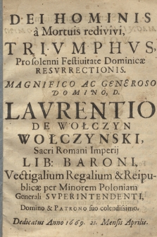 Dei Hominis a Mortuis redivivi Trivmphvs [...] : Lavrentio de Wołczyn Wołczyński [...] Dedicatus Anno 1669, 21 Mensis Aprilis