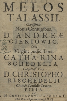 Melos Thalassii : Clarissimis Nouis Coniugibus, D. Andreæ Cieniowic, Cum Virgine pudicissima, Catharina Schedelia [...]