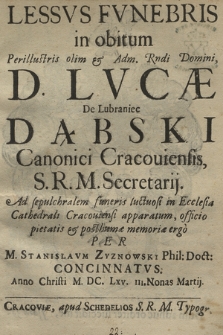 Lessvs Fvnebris in obitum [...] D. Lvcæ De Lubraniec Dąbski Canonici Cracouiensis [...] Ad sepuchralem funebris luctuosi in Ecclesia Cathedrali Cracouiensi apparatum [...]