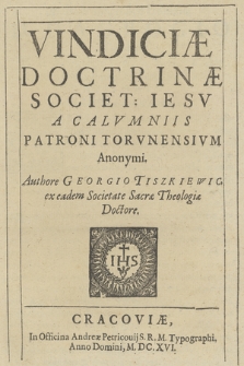 Vindiciae doctrinae Societ[atis] Iesv a calvmnis patroni Torvnensivm anonymi