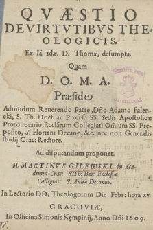 Qvæstio De Virtvtibvs Theologicis, Ex Ia. 2dæ. D. Thomæ, desumpta. Quam [...] Præside [...] Adamo Falencki, [...]