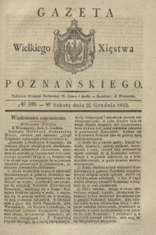 Gazeta Wielkiego Xięstwa Poznańskiego. 1832, № 300 (22 grudnia)