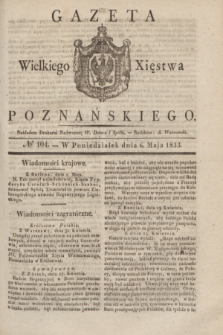 Gazeta Wielkiego Xięstwa Poznańskiego. 1833, № 104 (6 maja)