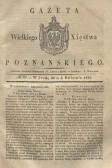 Gazeta Wielkiego Xięstwa Poznańskiego. 1836, № 80 (6 kwietnia)