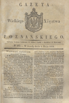 Gazeta Wielkiego Xięstwa Poznańskiego. 1836, № 103 (4 maja)