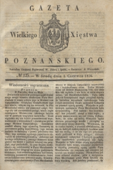 Gazeta Wielkiego Xięstwa Poznańskiego. 1836, № 125 (1 czerwca)