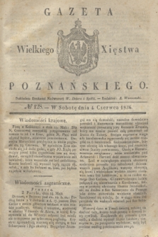Gazeta Wielkiego Xięstwa Poznańskiego. 1836, № 128 (4 czerwca)