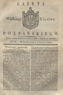Gazeta Wielkiego Xięstwa Poznańskiego. 1836, № 131 (8 czerwca)