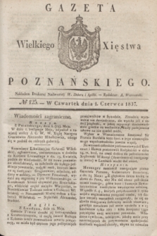 Gazeta Wielkiego Xięstwa Poznańskiego. 1837, № 125 (1 czerwca)