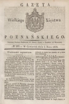 Gazeta Wielkiego Xięstwa Poznańskiego. 1838, № 103 (3 maja)
