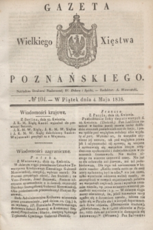 Gazeta Wielkiego Xięstwa Poznańskiego. 1838, № 104 (4 maja)