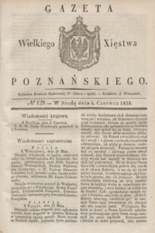Gazeta Wielkiego Xięstwa Poznańskiego. 1838, № 129 (6 czerwca)