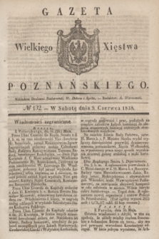 Gazeta Wielkiego Xięstwa Poznańskiego. 1838, № 132 (9 czerwca)