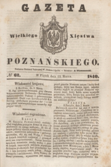 Gazeta Wielkiego Xięstwa Poznańskiego. 1840, № 62 (13 marca)