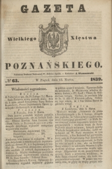 Gazeta Wielkiego Xięstwa Poznańskiego. 1839, № 63 (15 marca)
