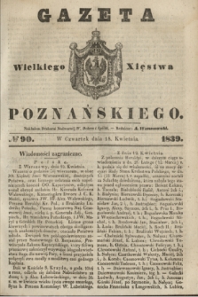 Gazeta Wielkiego Xięstwa Poznańskiego. 1839, № 90 (18 kwietnia)