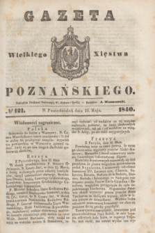 Gazeta Wielkiego Xięstwa Poznańskiego. 1840, № 121 (25 maja)