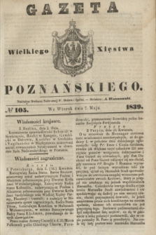 Gazeta Wielkiego Xięstwa Poznańskiego. 1839, № 105 (7 maja)