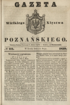 Gazeta Wielkiego Xięstwa Poznańskiego. 1839, № 111 (15 maja)