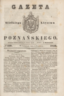 Gazeta Wielkiego Xięstwa Poznańskiego. 1840, № 129 (4 czerwca)