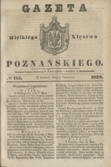 Gazeta Wielkiego Xięstwa Poznańskiego. 1839, № 125 (1 czerwca)