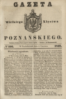 Gazeta Wielkiego Xięstwa Poznańskiego. 1839, № 126 (3 czerwca)